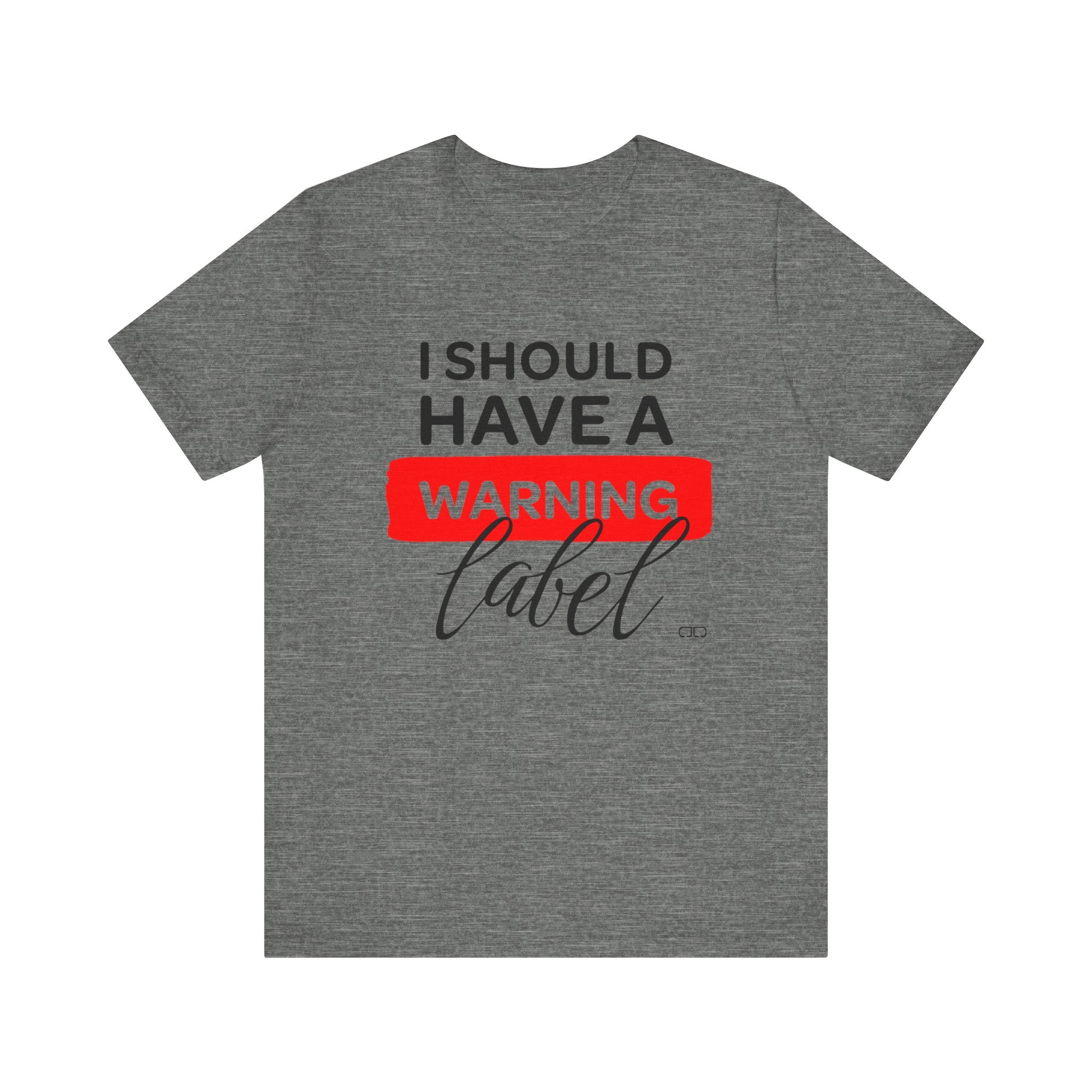 Funny Warning Label Tee, Unisex Jersey Short Sleeve T-Shirt, Gift for Friends, Humor Shirt, Casual Wear