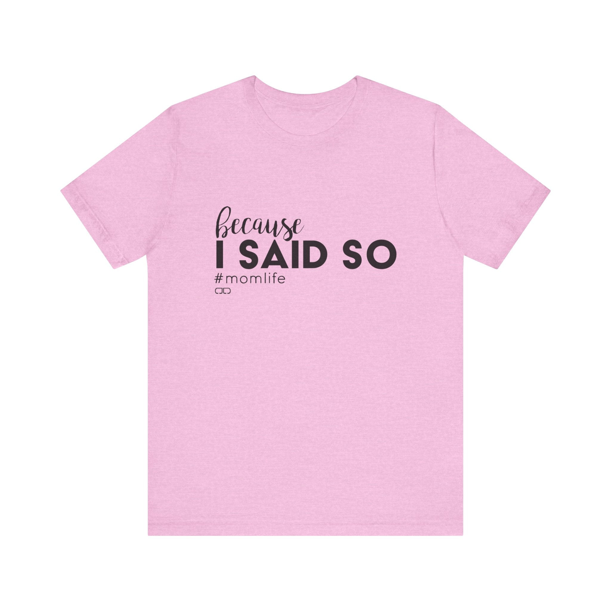 "Because I Said So" #MomLife | Funny Mom T-Shirt, Gift for Moms, Family T-Shirt, Casual Wear