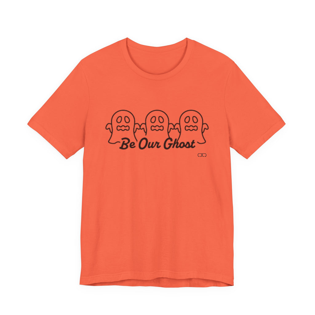 Be Our Ghost, Halloween Spirit Ghost Tee, Unisex Short Sleeve T-Shirt, Spooky Ghost Graphic Shirt, Fall Festival Wear, Cute Halloween Gift