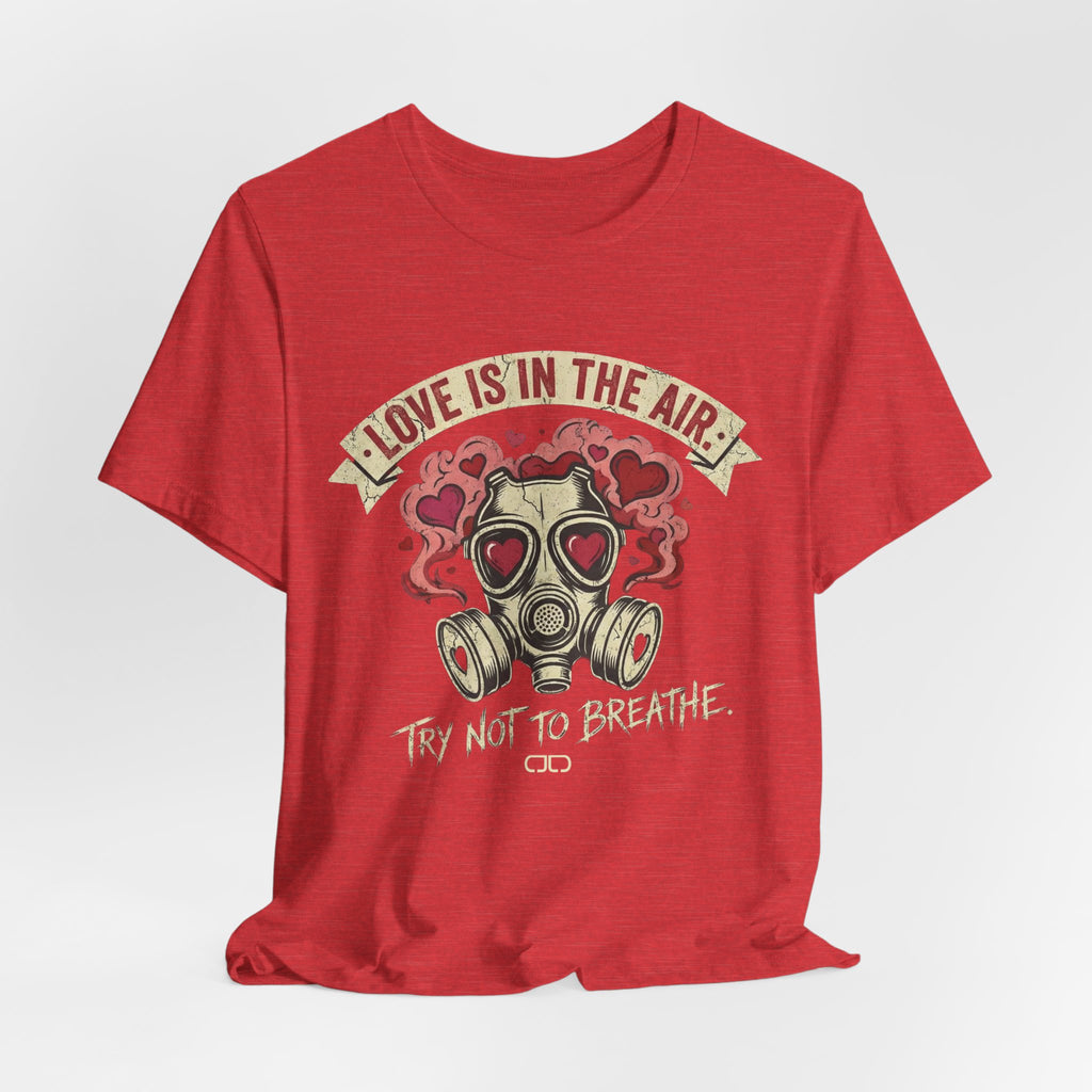 Love Is in the Air Try Not to Breathe Valentine's Tee