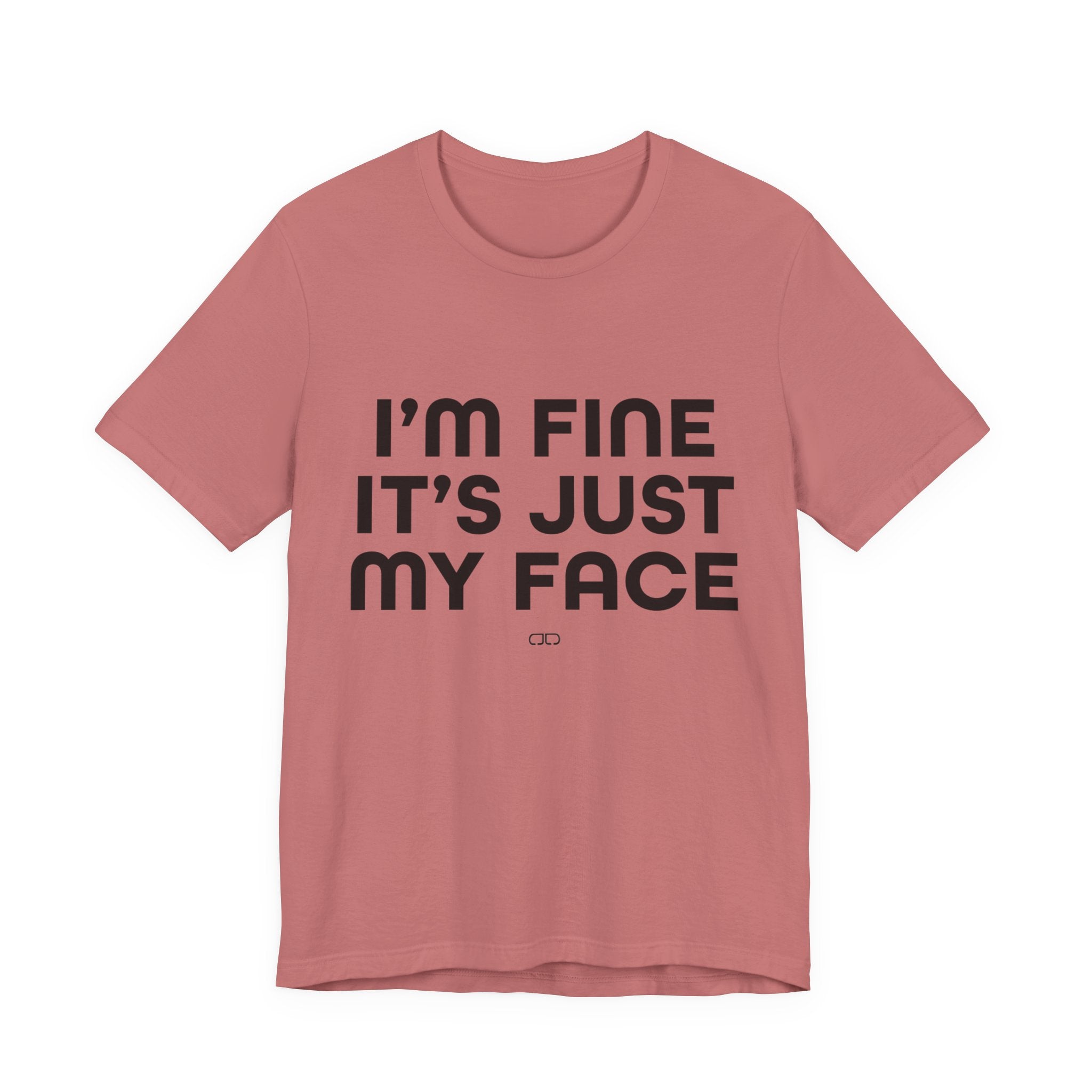 I'm Fine, It's Just My Face - Unisex Jersey Tee, Casual Tee, Funny Shirt, Gift for Friends, Everyday Wear, Humor Top