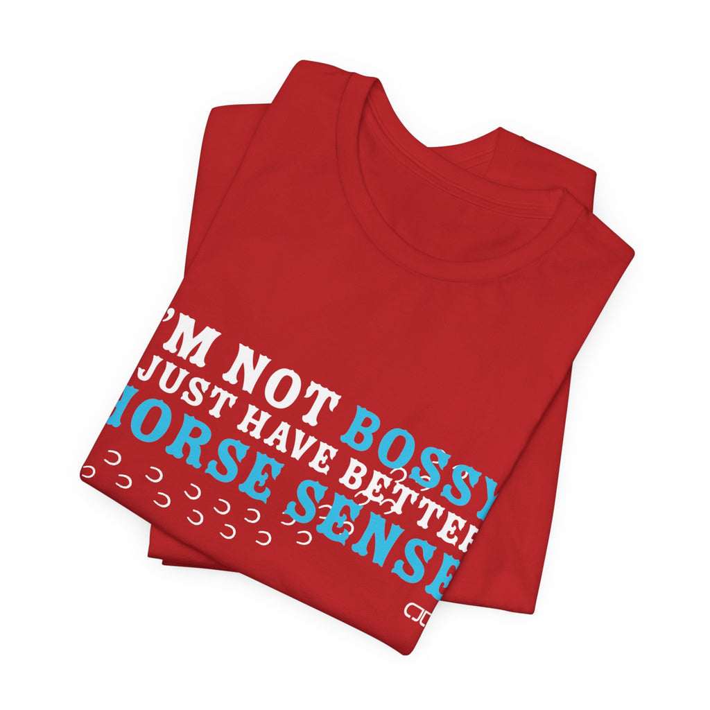 I’m Not Bossy I Just Have Better Horse Sense TShirt