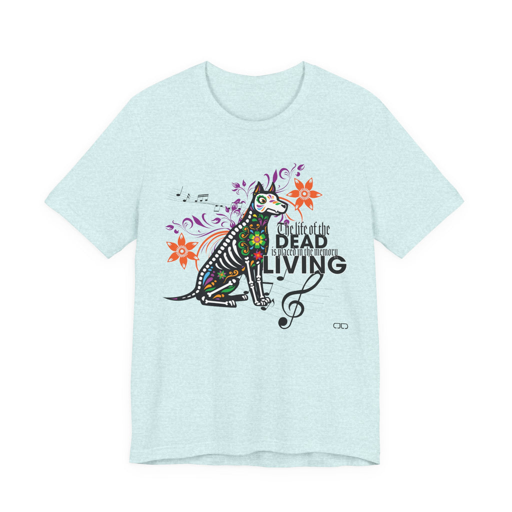 The Life of the Dead Is Placed In the Memory of the Living - Fun Graphic Unisex Shirt, Gift for Music Lovers, Halloween