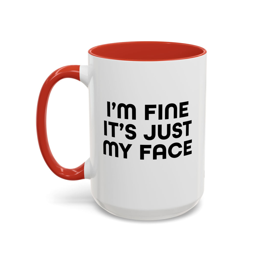 I'm Fine It’s Just My Face Humorous Coffee Mug, Gift for Coffee Lovers, Funny Quote Mug, Office Desk Mug, Birthday Present