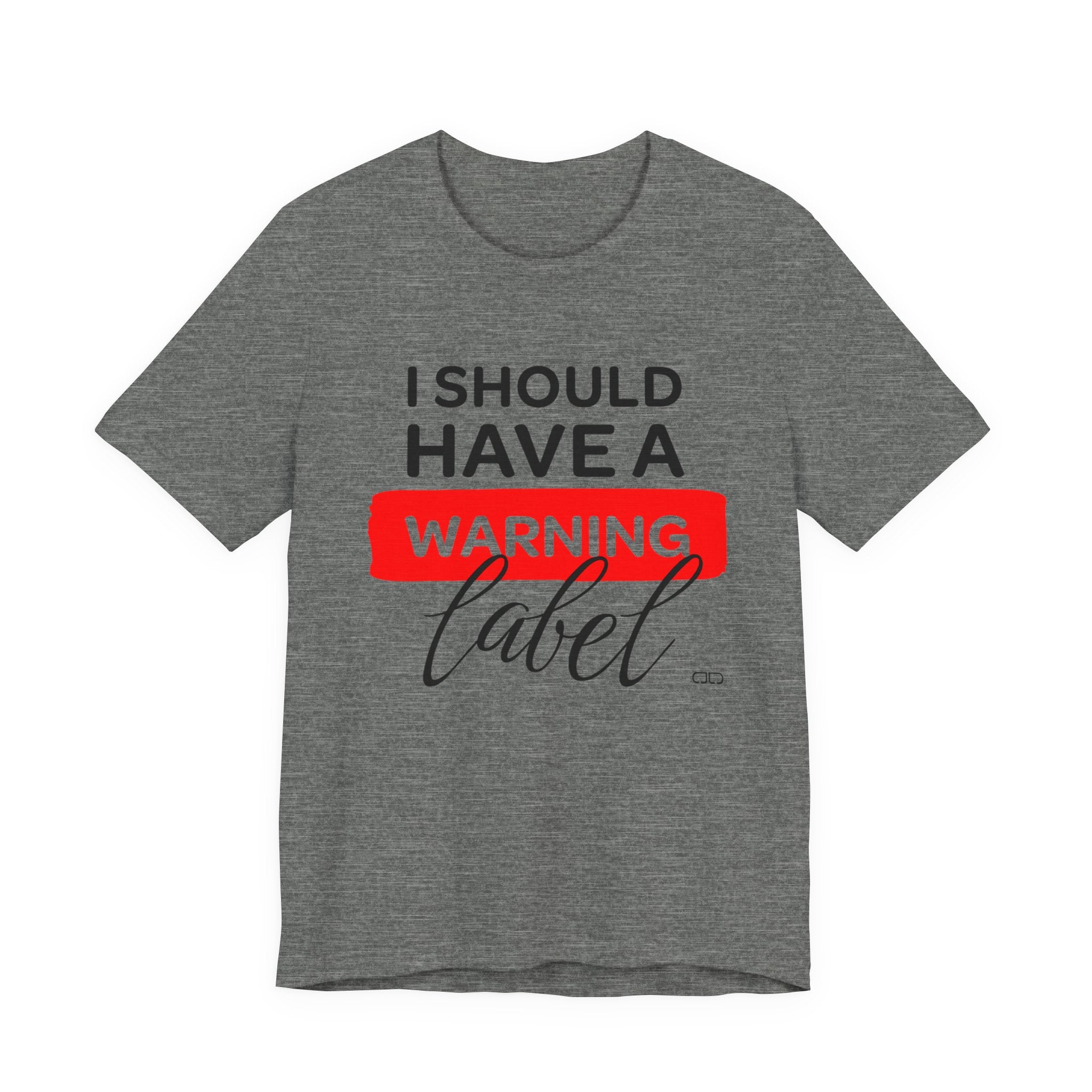 Funny Warning Label Tee, Unisex Jersey Short Sleeve T-Shirt, Gift for Friends, Humor Shirt, Casual Wear