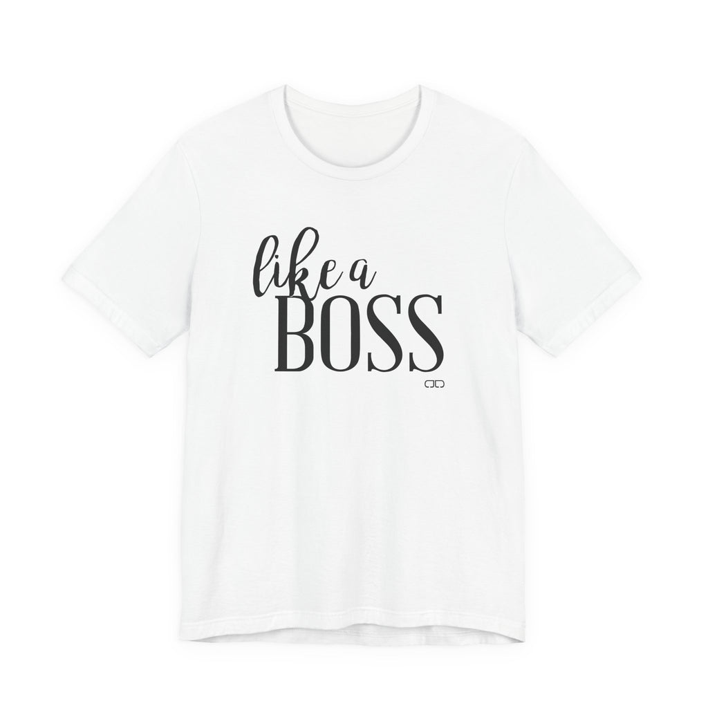"Like a Boss" - Motivational T-Shirt, Gift for Graduations, Birthdays, Everyday Wear, Business Casual