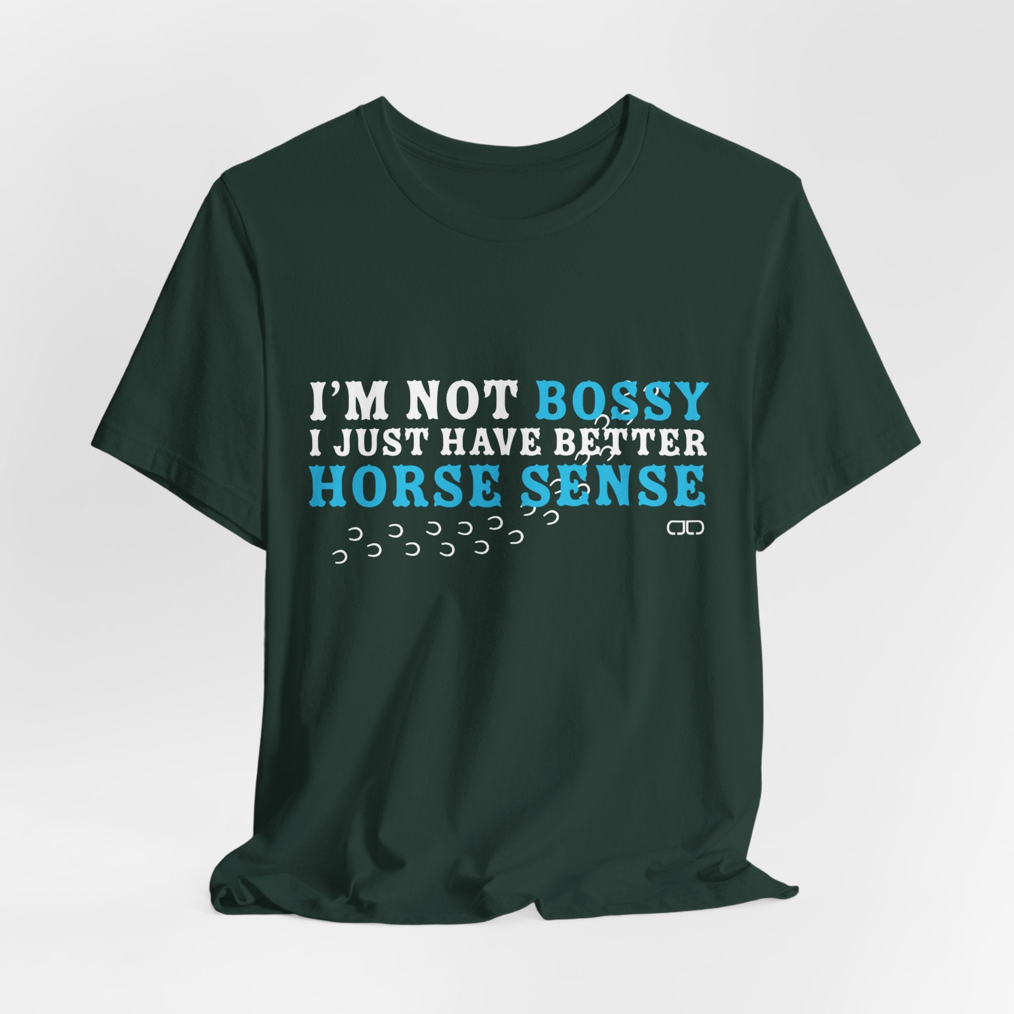 I’m Not Bossy I Just Have Better Horse Sense TShirt