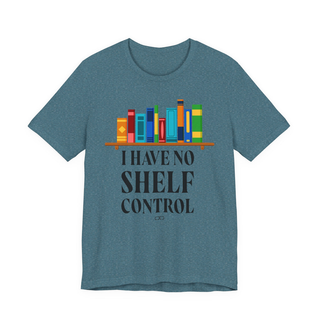 I Have No Shelf Control, Unisex T-Shirt for Readers, Gift for Bookworms, Fun Literary Shirt, Book Lovers Tee