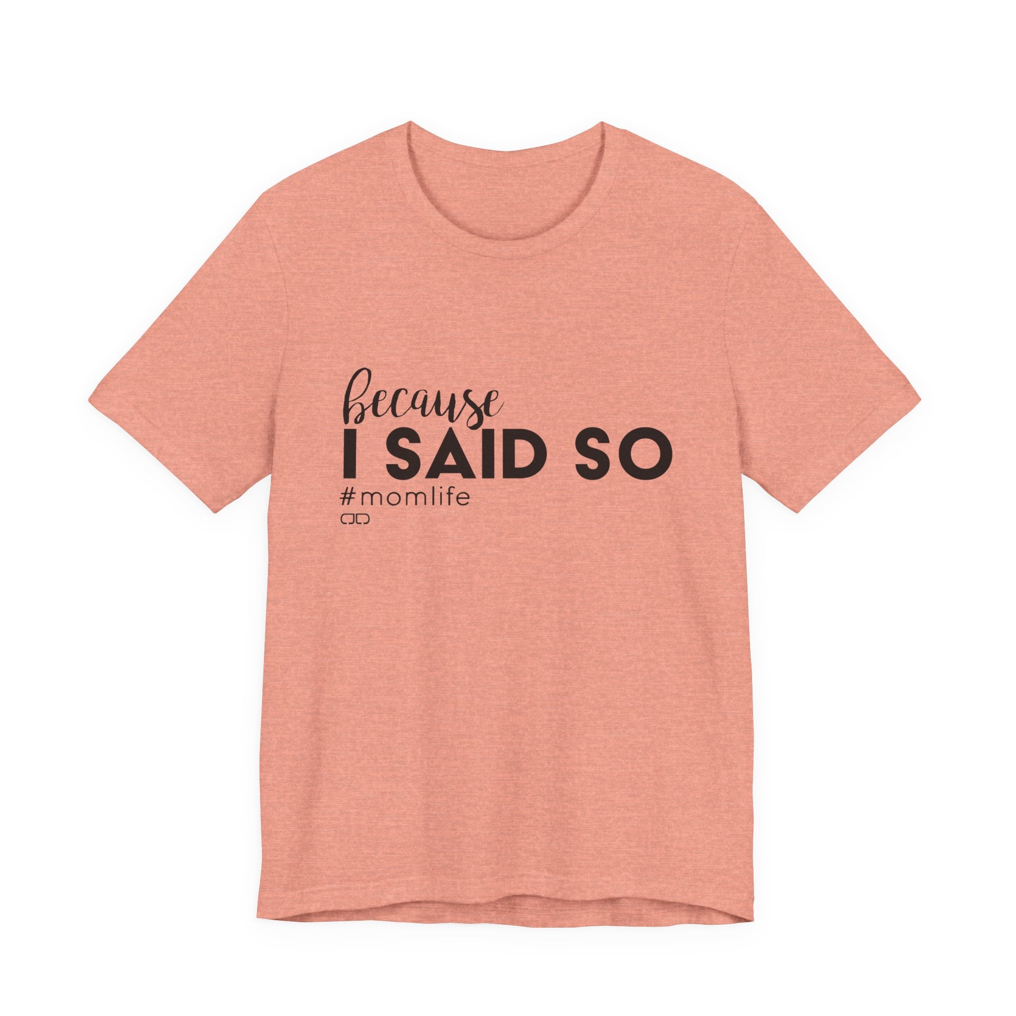"Because I Said So" #MomLife | Funny Mom T-Shirt, Gift for Moms, Family T-Shirt, Casual Wear