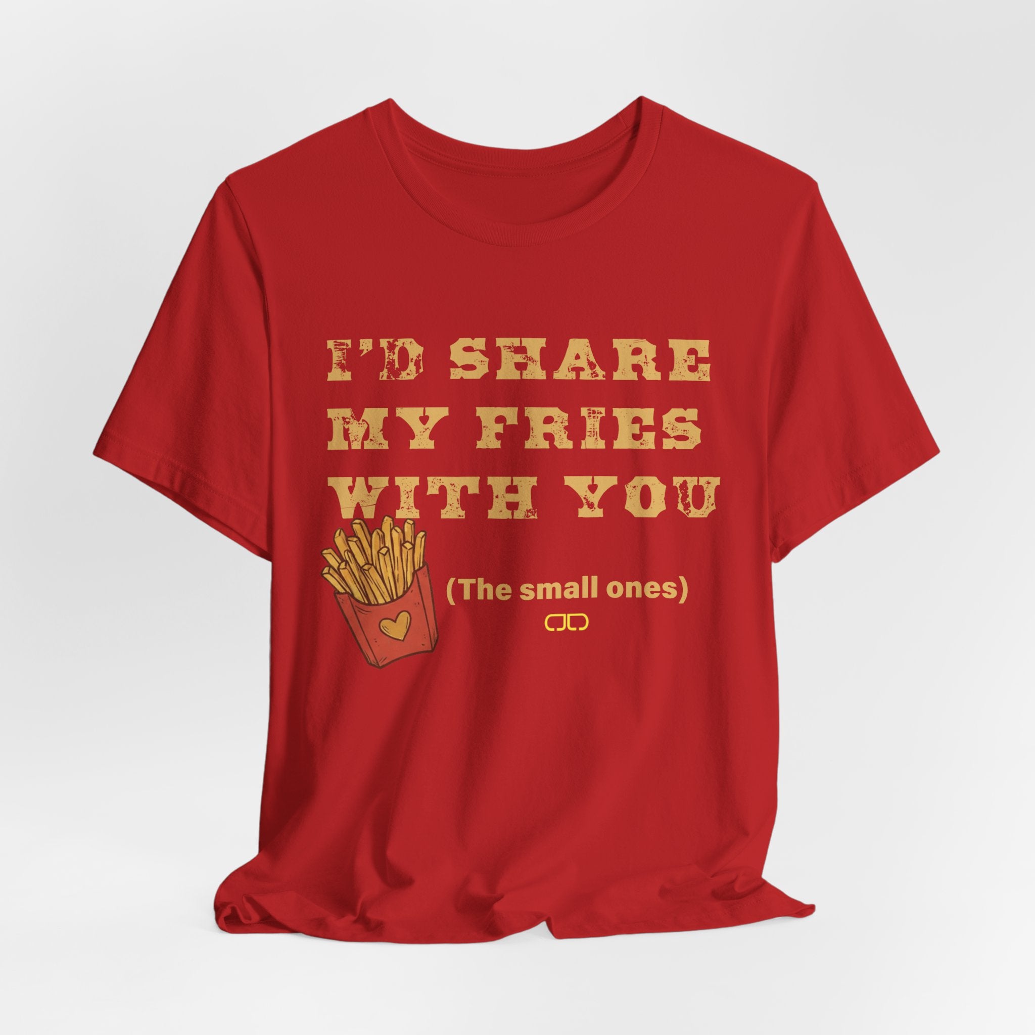 'I'd Share My Fries With You (The Small Ones)' T-Shirt