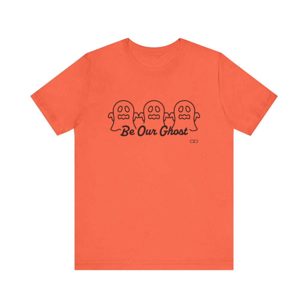 Be Our Ghost, Halloween Spirit Ghost Tee, Unisex Short Sleeve T-Shirt, Spooky Ghost Graphic Shirt, Fall Festival Wear, Cute Halloween Gift