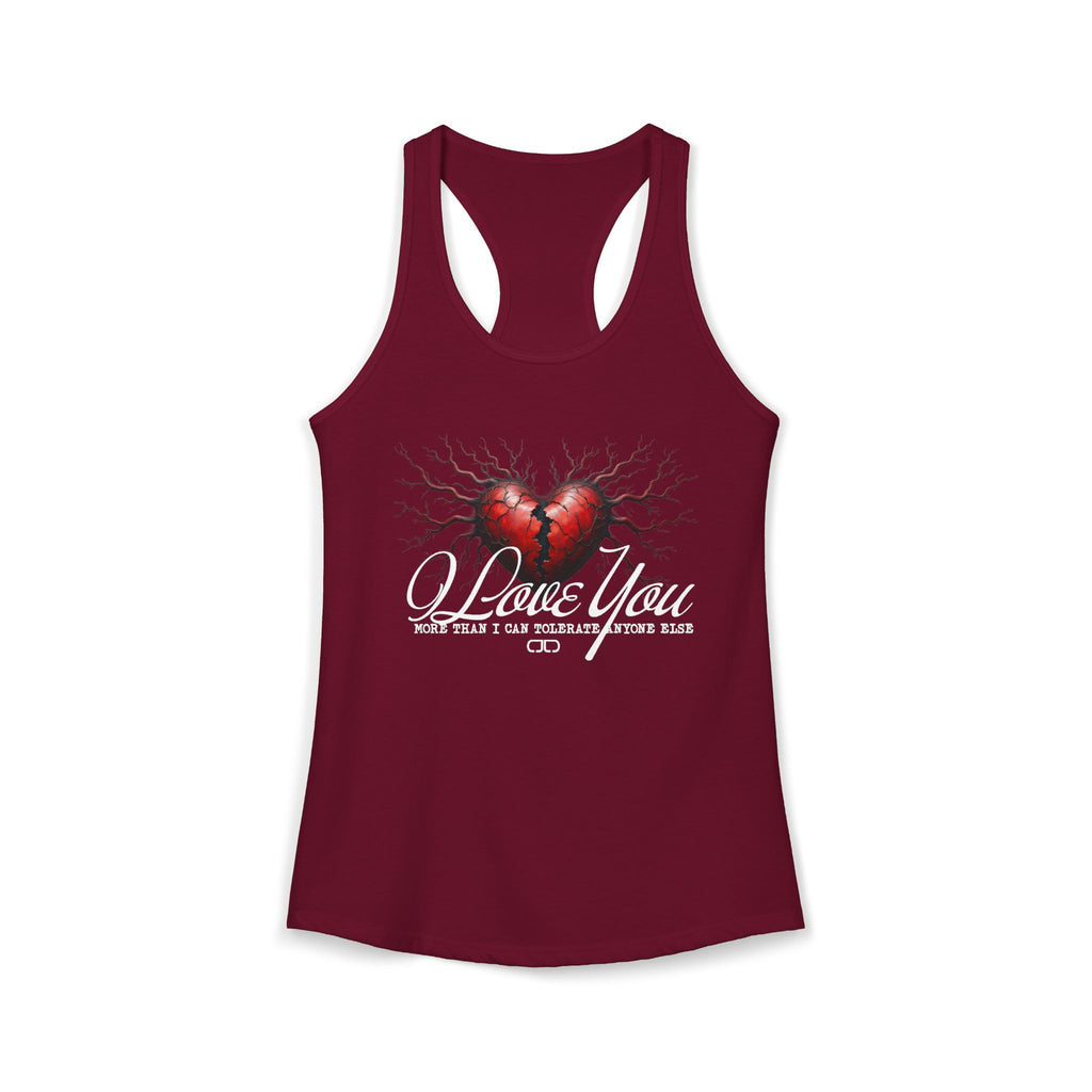 I Love You More Than I can Tolerate Anyone Else Women's Racerback Tank