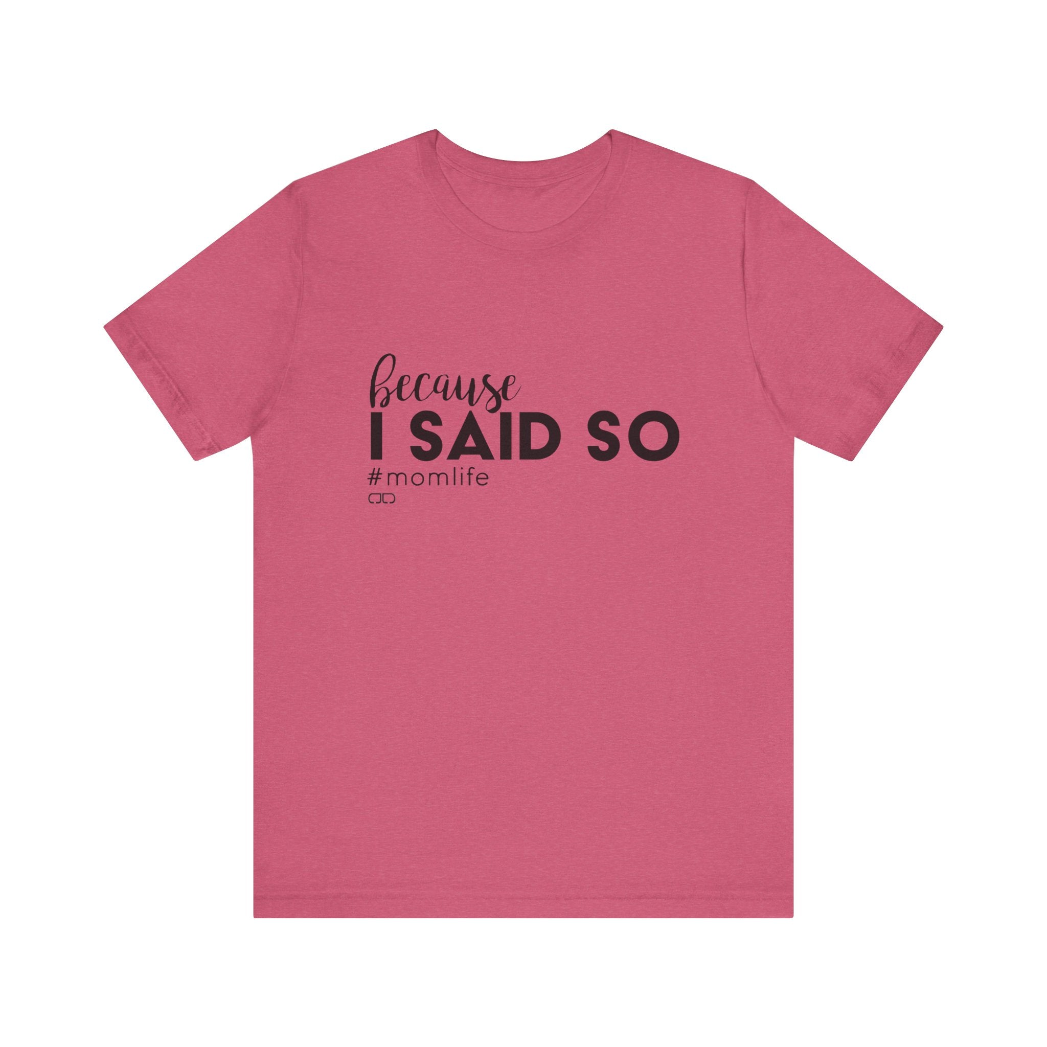 "Because I Said So" #MomLife | Funny Mom T-Shirt, Gift for Moms, Family T-Shirt, Casual Wear