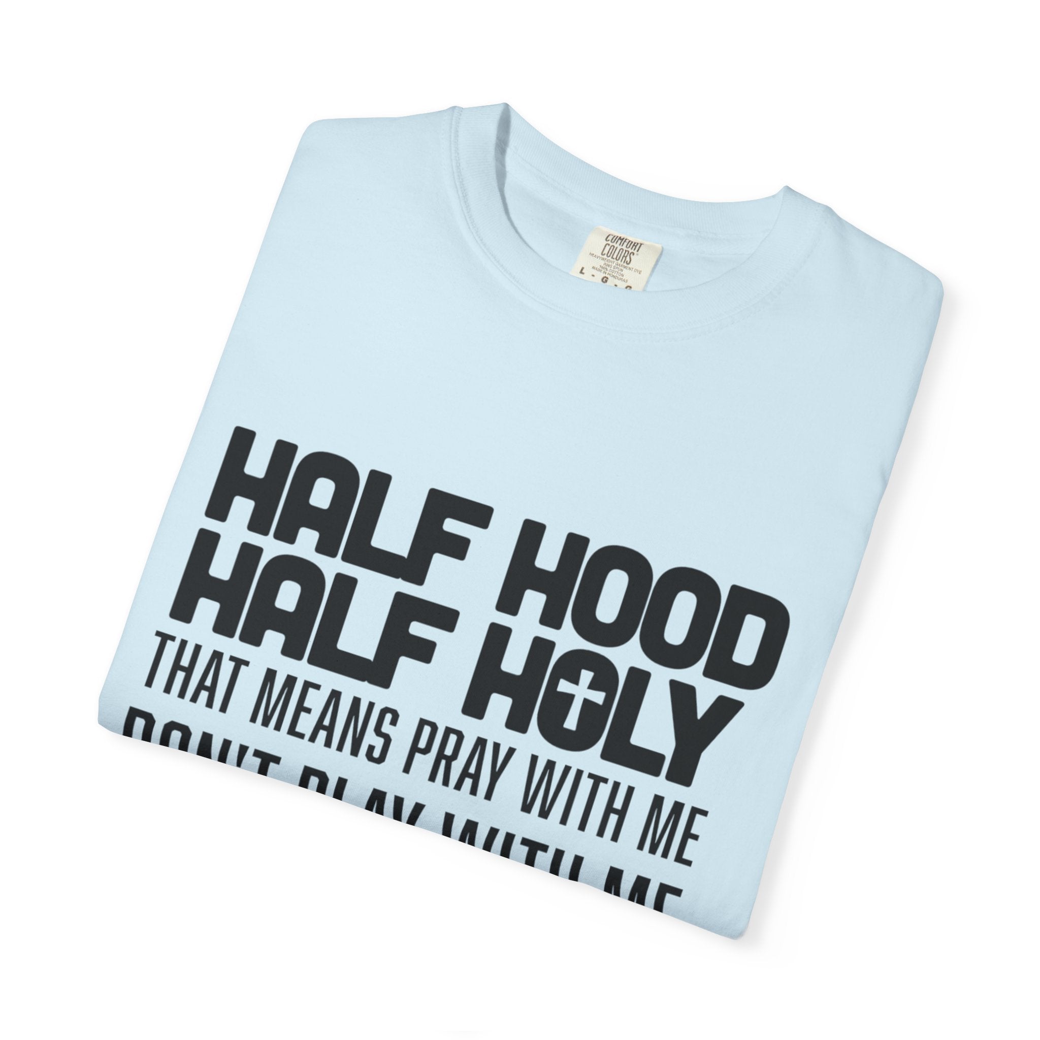 Half Hood Half Holy T-shirt, Unisex Graphic Tee, Faith-Inspired Fashion, Spiritual Gift, Casual Everyday Wear, Christian Apparel