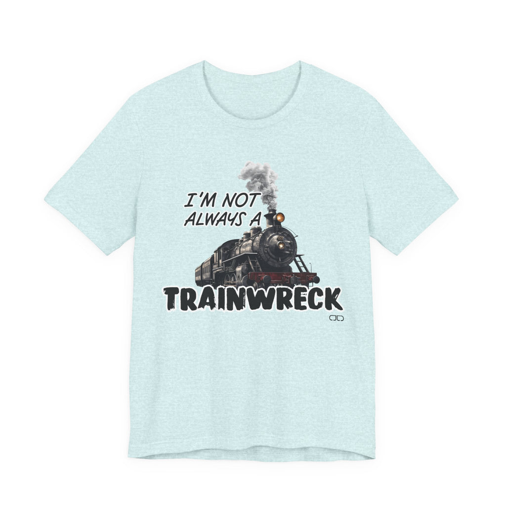 Trainwreck Humor Tee | Funny Unisex Jersey Short Sleeve Shirt, Gift for Friends, Casual Wear, Birthday Gift, Party Shirt