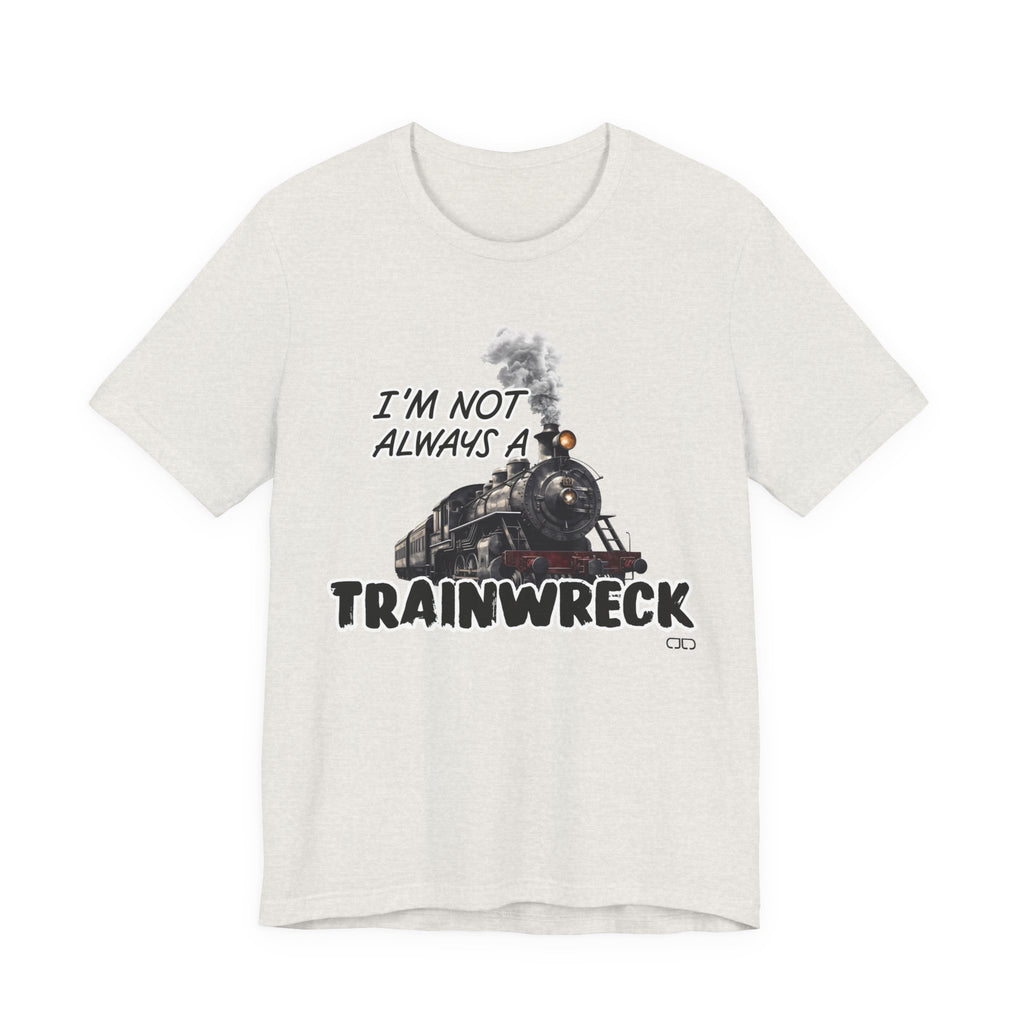 Trainwreck Humor Tee | Funny Unisex Jersey Short Sleeve Shirt, Gift for Friends, Casual Wear, Birthday Gift, Party Shirt