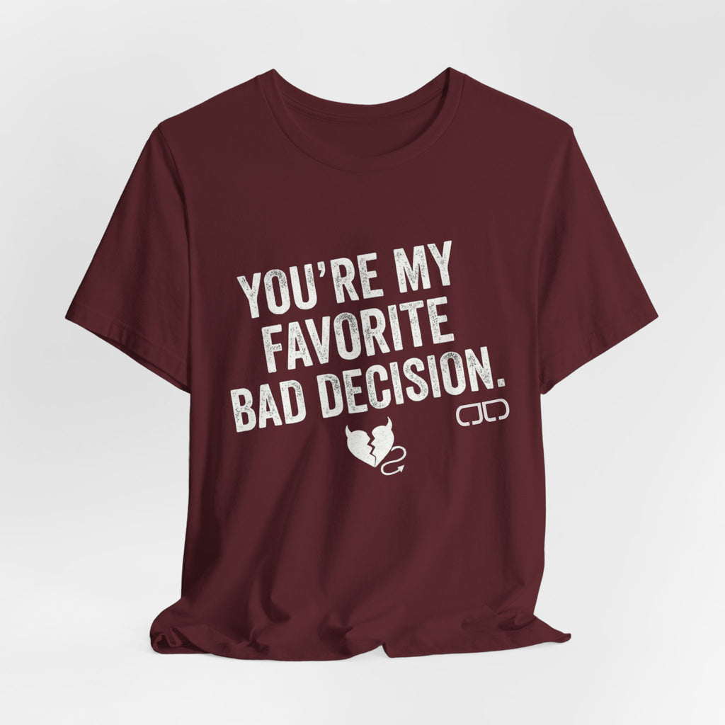 You’re My Favorite Bad Decision T-Shirt