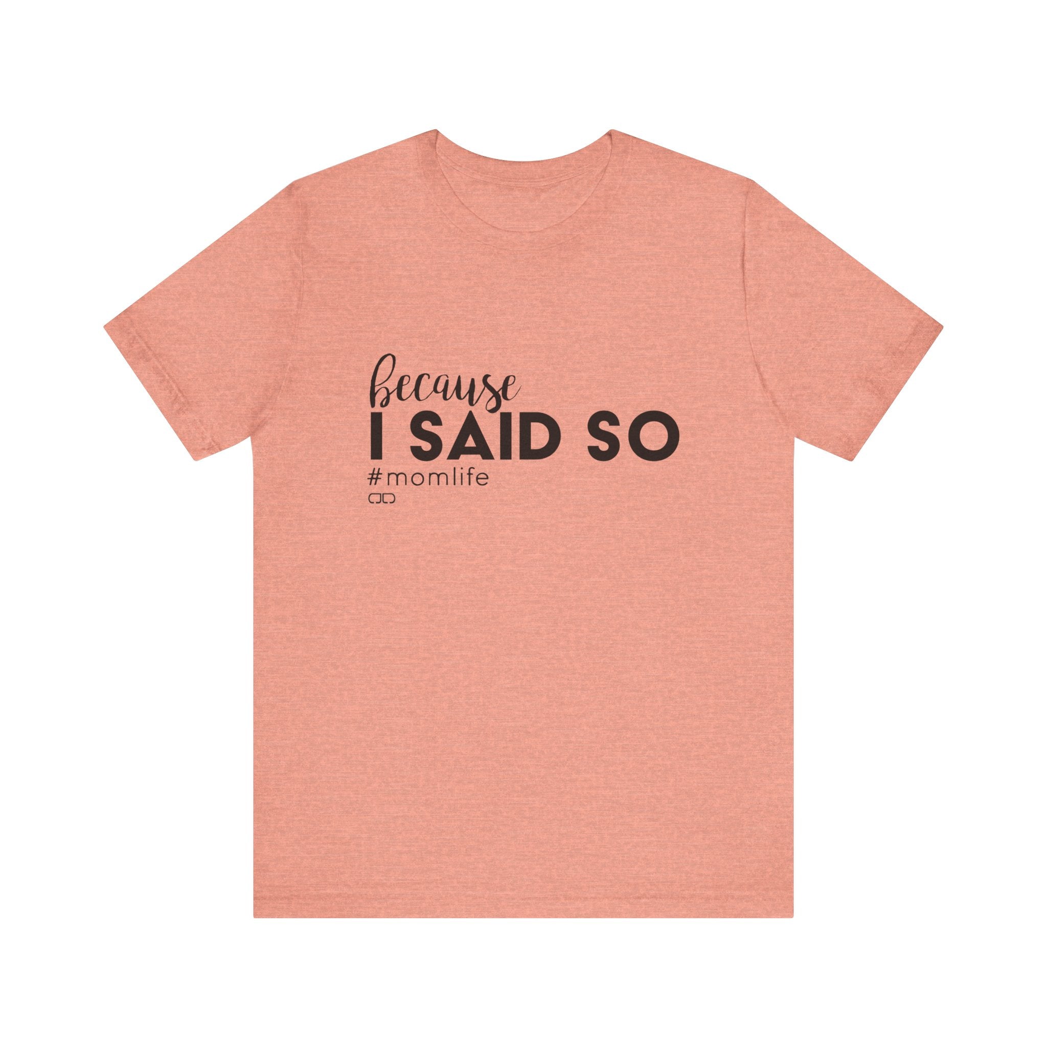 "Because I Said So" #MomLife | Funny Mom T-Shirt, Gift for Moms, Family T-Shirt, Casual Wear