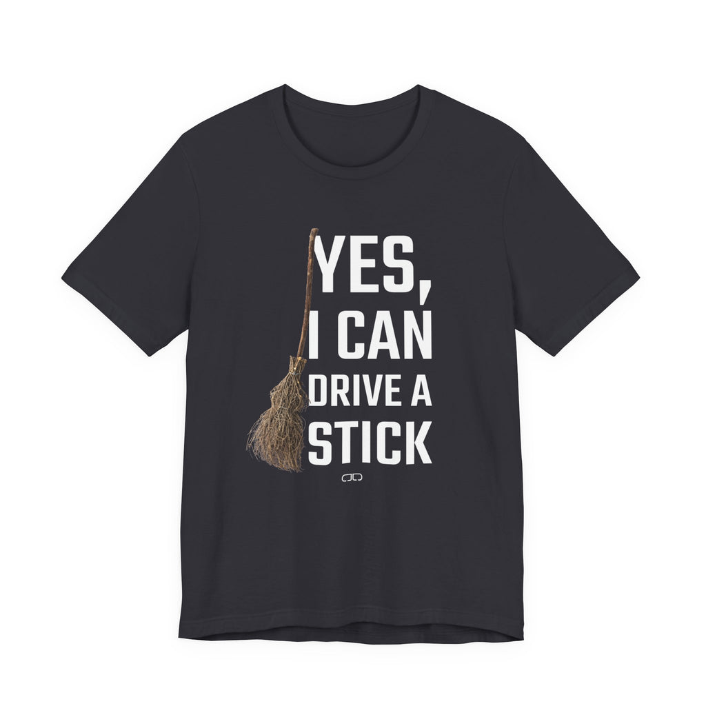 Yes, I Can Drive a Stick T-Shirt, Funny Tee, Witch Costume Accessory, Halloween Shirt, Gift for Her, Quirky Humor Tee