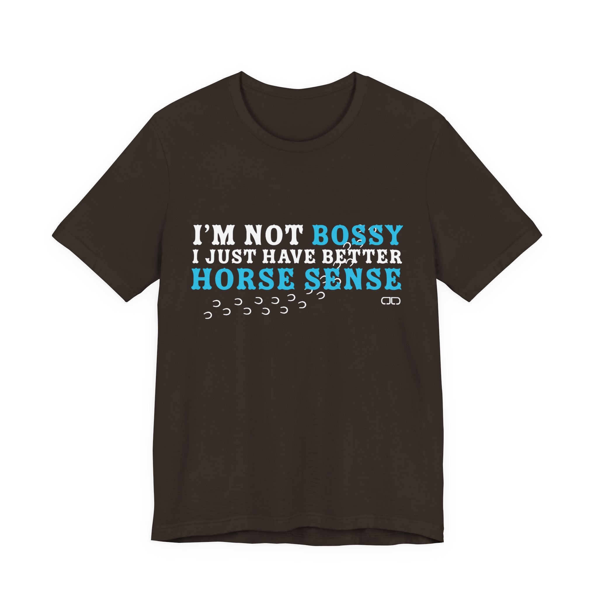 I’m Not Bossy I Just Have Better Horse Sense TShirt