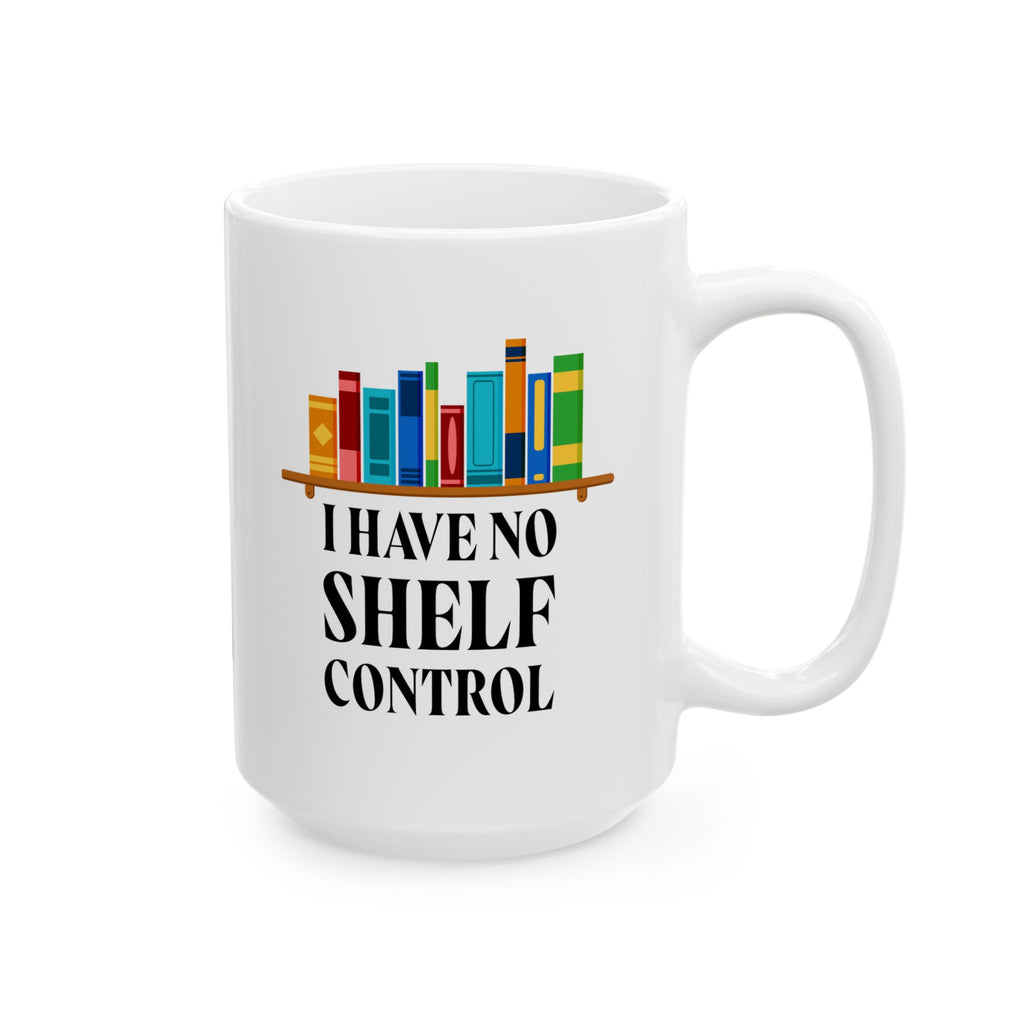 I Have No Shelf Control | Funny Ceramic Mug for Book Lovers, Gift for Readers, Coffee Cup, Teacher's Gift, Home Office Decor