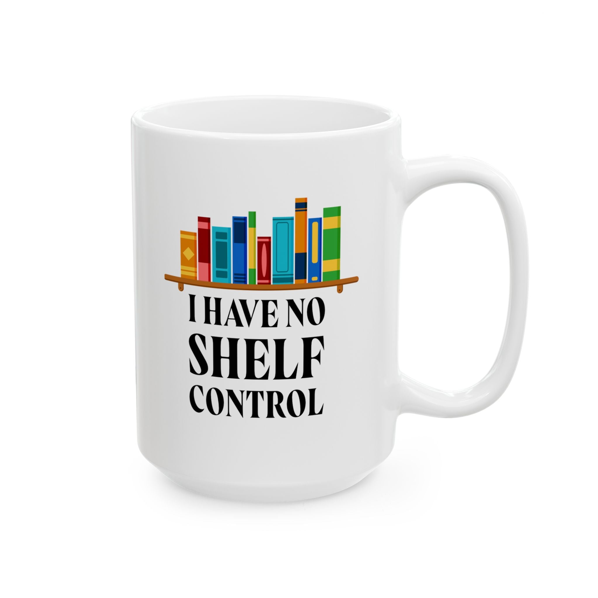 I Have No Shelf Control | Funny Ceramic Mug for Book Lovers, Gift for Readers, Coffee Cup, Teacher's Gift, Home Office Decor