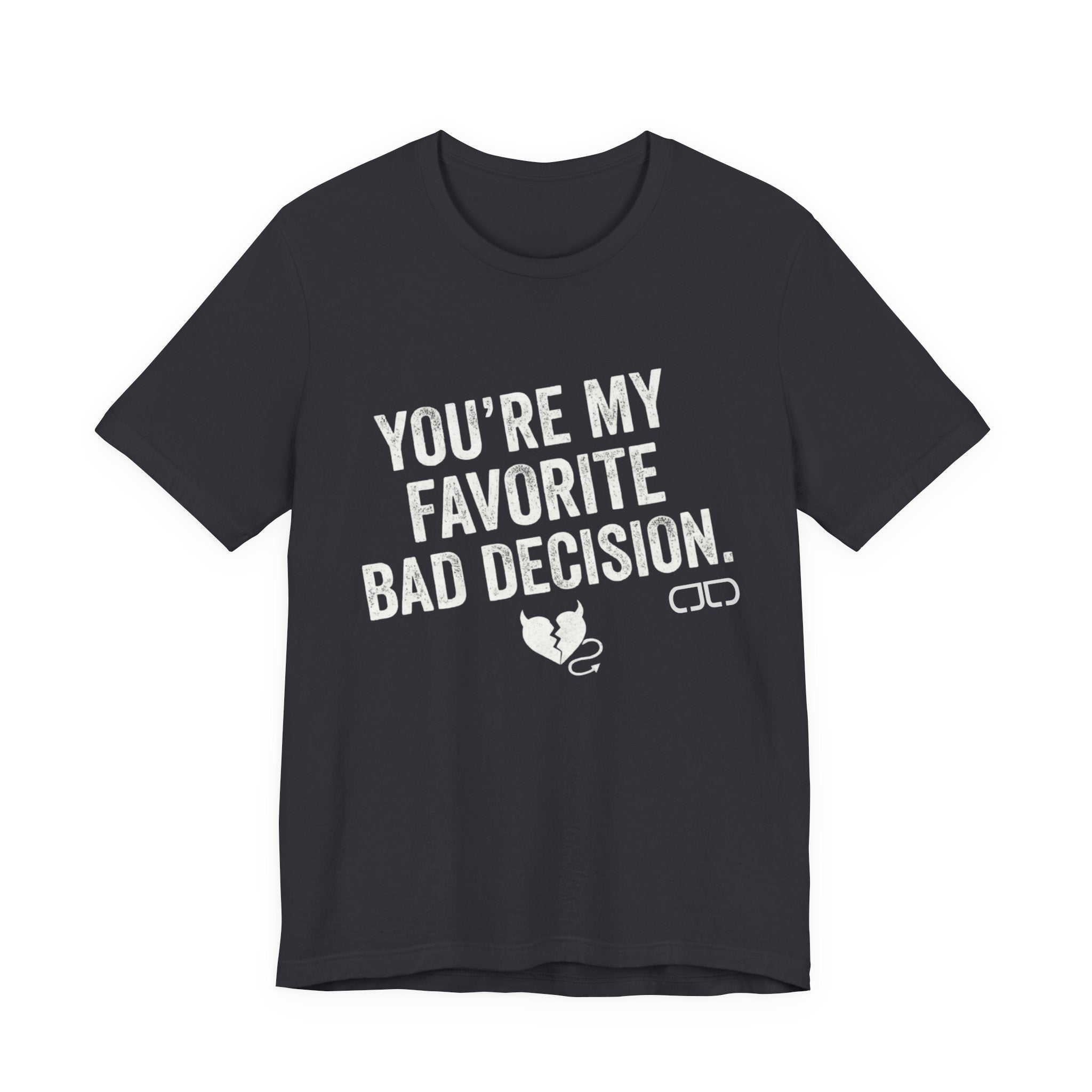 You’re My Favorite Bad Decision T-Shirt