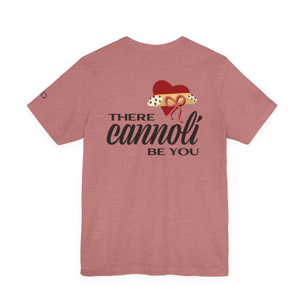 Cannoli Be You T-Shirt — Funny Italian Dessert Valentine Tee
