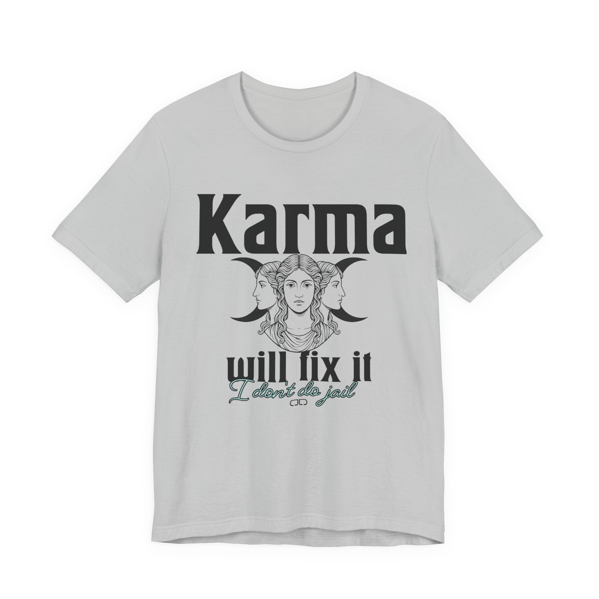 Karma Will Fix It, I Don't Do Jail Tee - Unisex Jersey Short Sleeve T-Shirt, Inspirational Shirt, Gift for Believers, Positive Vibe Apparel, Everyday Casual Wear