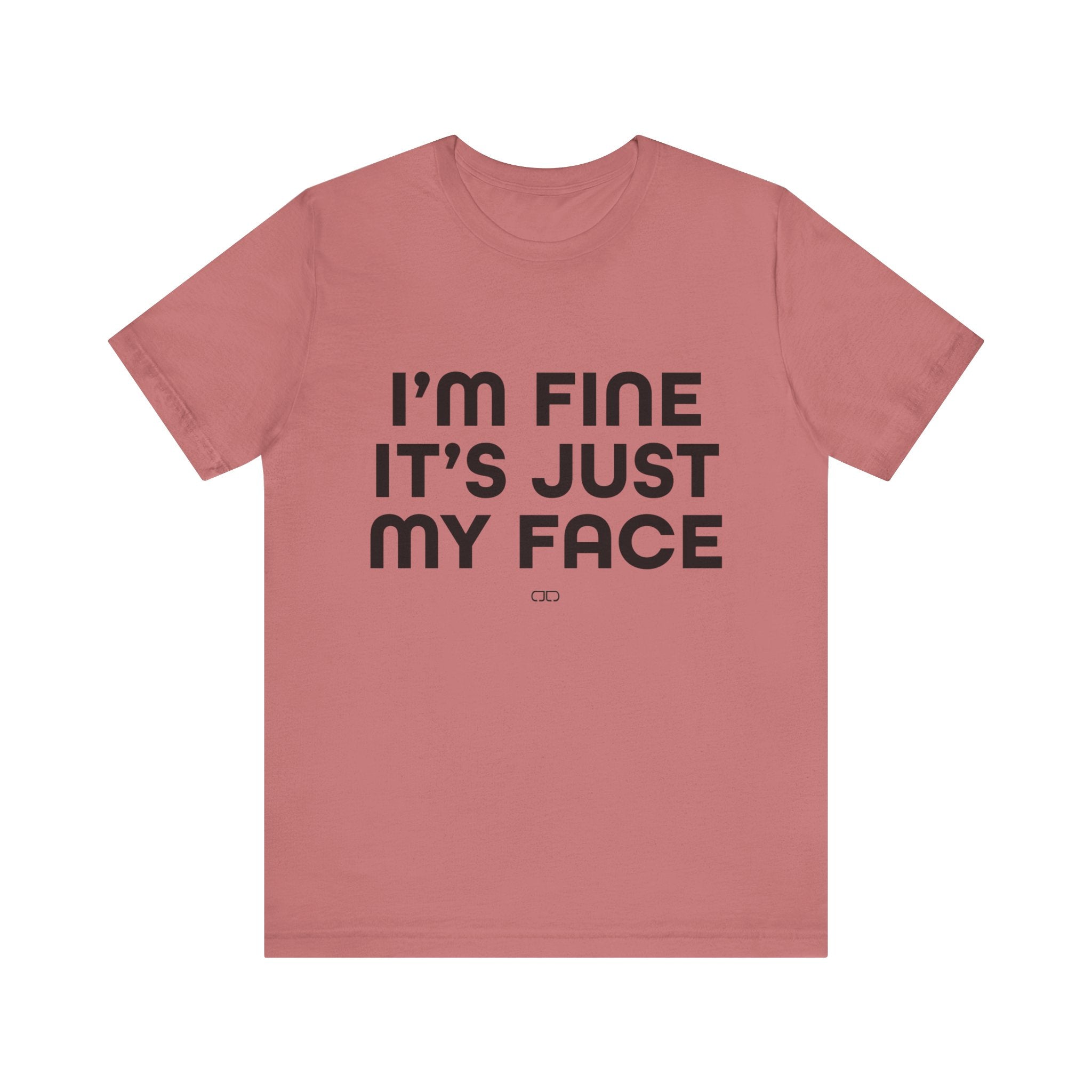 I'm Fine, It's Just My Face - Unisex Jersey Tee, Casual Tee, Funny Shirt, Gift for Friends, Everyday Wear, Humor Top
