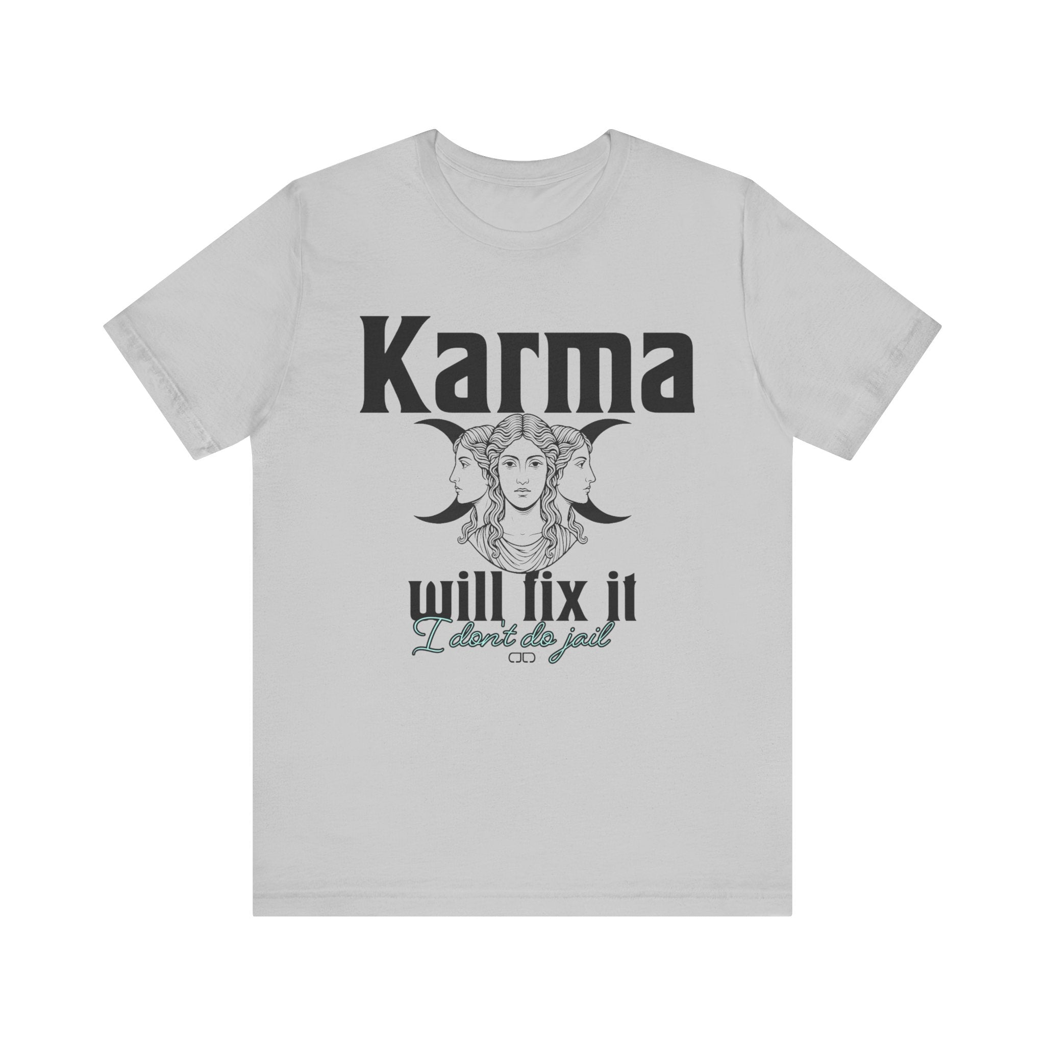 Karma Will Fix It, I Don't Do Jail Tee - Unisex Jersey Short Sleeve T-Shirt, Inspirational Shirt, Gift for Believers, Positive Vibe Apparel, Everyday Casual Wear