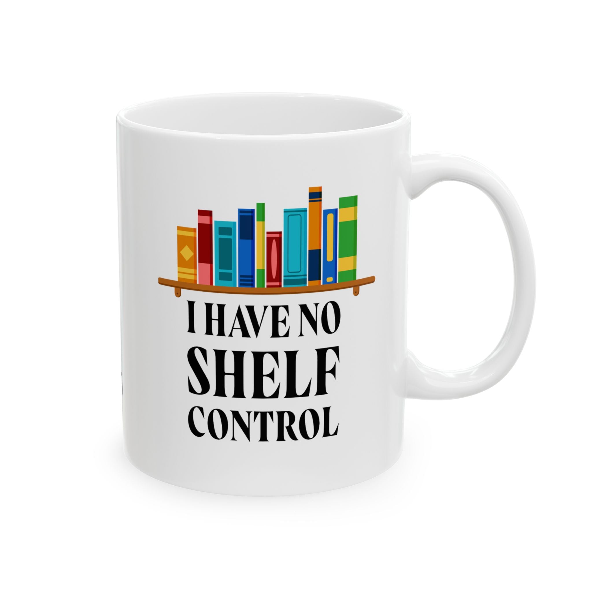 I Have No Shelf Control | Funny Ceramic Mug for Book Lovers, Gift for Readers, Coffee Cup, Teacher's Gift, Home Office Decor