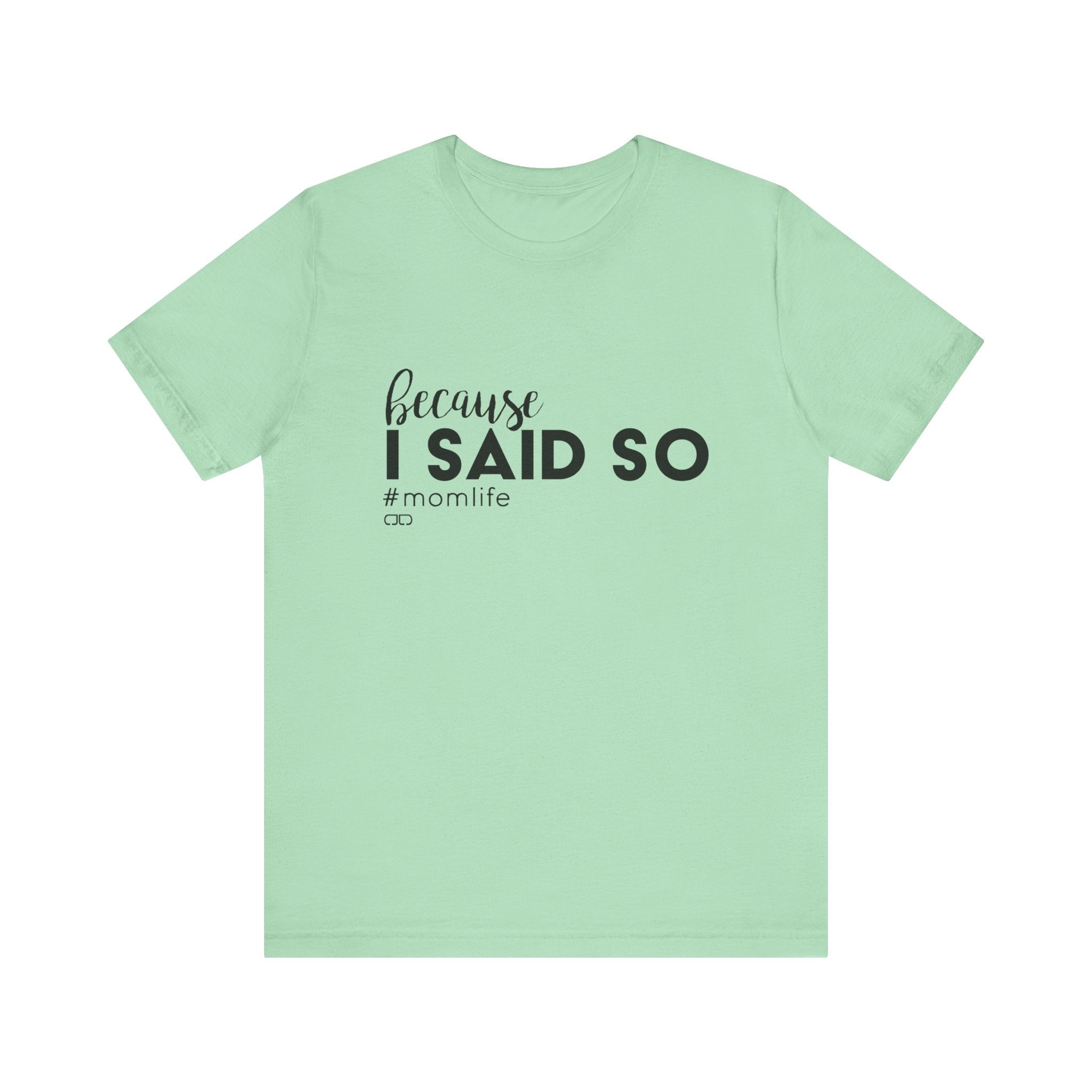 "Because I Said So" #MomLife | Funny Mom T-Shirt, Gift for Moms, Family T-Shirt, Casual Wear