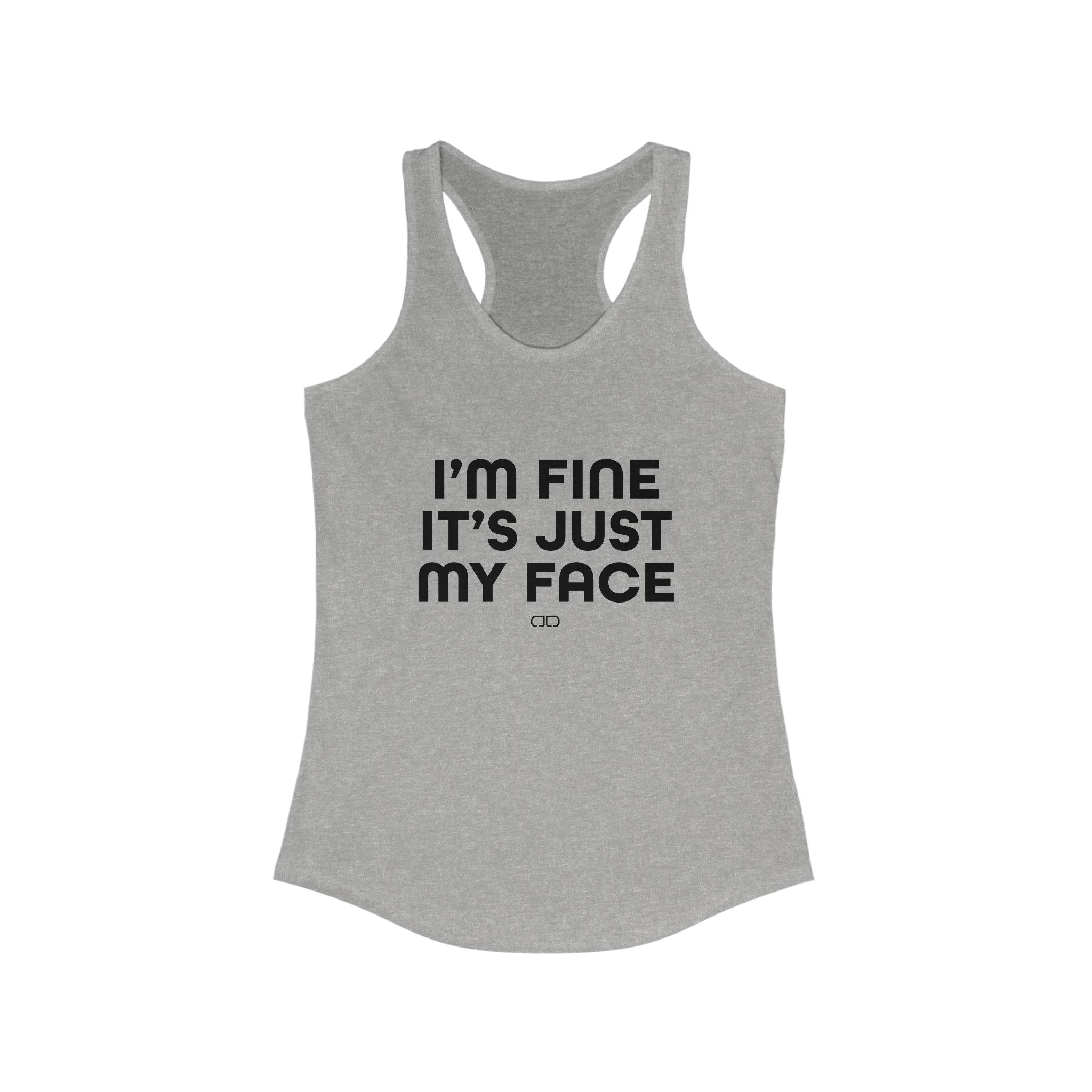I'm Fine it's Just My Face Funny Graphic Tank Top, Women's Fitness Shirt, Casual Summer Wear, Gift for Women, Workout Motivation Tank