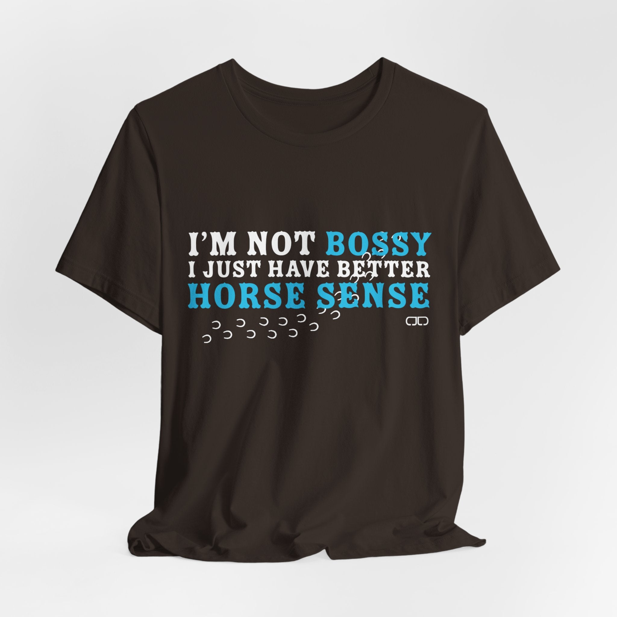 I’m Not Bossy I Just Have Better Horse Sense TShirt
