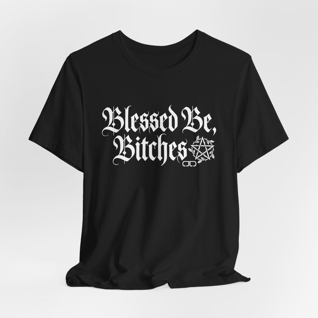 Blessed Be, Bitches Gothic Tee — Witchy Pagan Spell Shirt