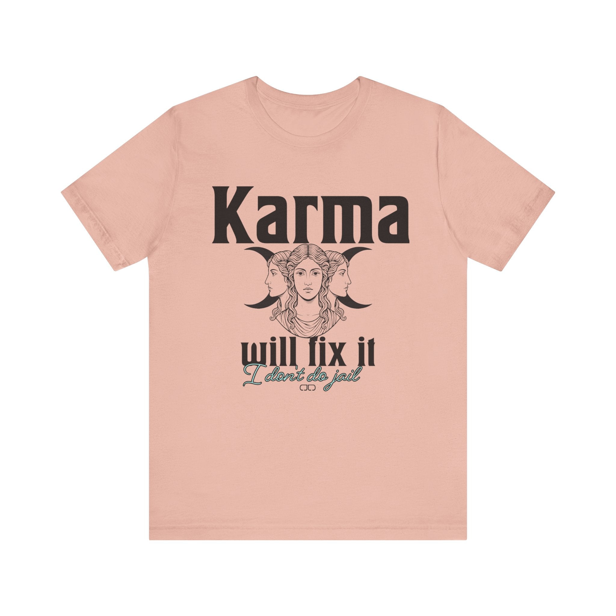 Karma Will Fix It, I Don't Do Jail Tee - Unisex Jersey Short Sleeve T-Shirt, Inspirational Shirt, Gift for Believers, Positive Vibe Apparel, Everyday Casual Wear