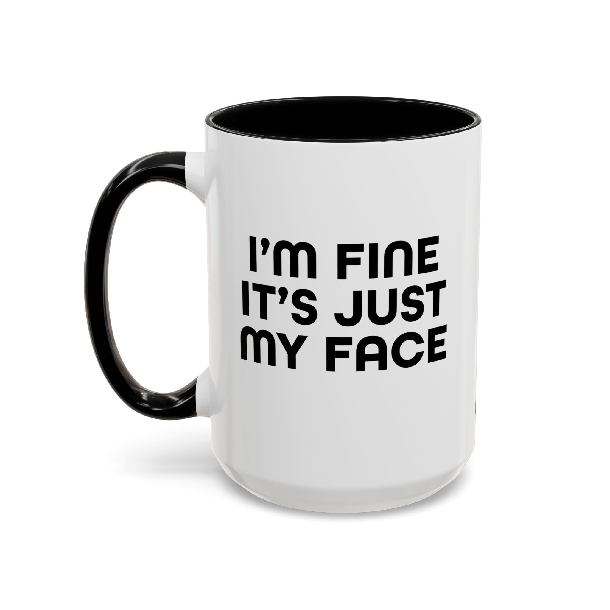 I'm Fine It’s Just My Face Humorous Coffee Mug, Gift for Coffee Lovers, Funny Quote Mug, Office Desk Mug, Birthday Present
