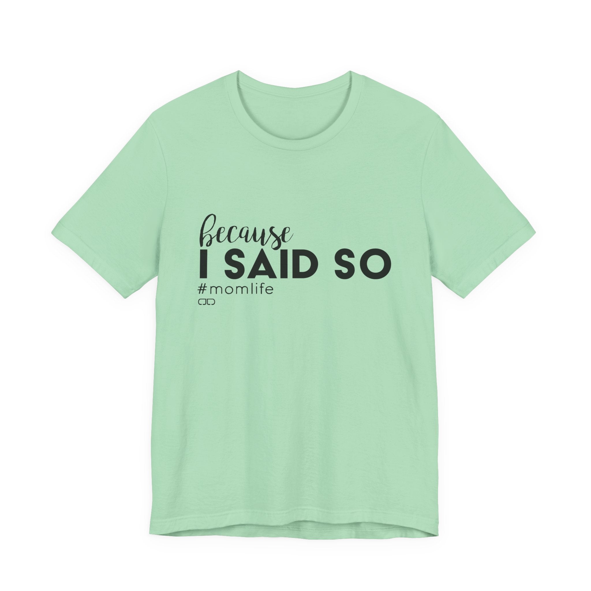 "Because I Said So" #MomLife | Funny Mom T-Shirt, Gift for Moms, Family T-Shirt, Casual Wear
