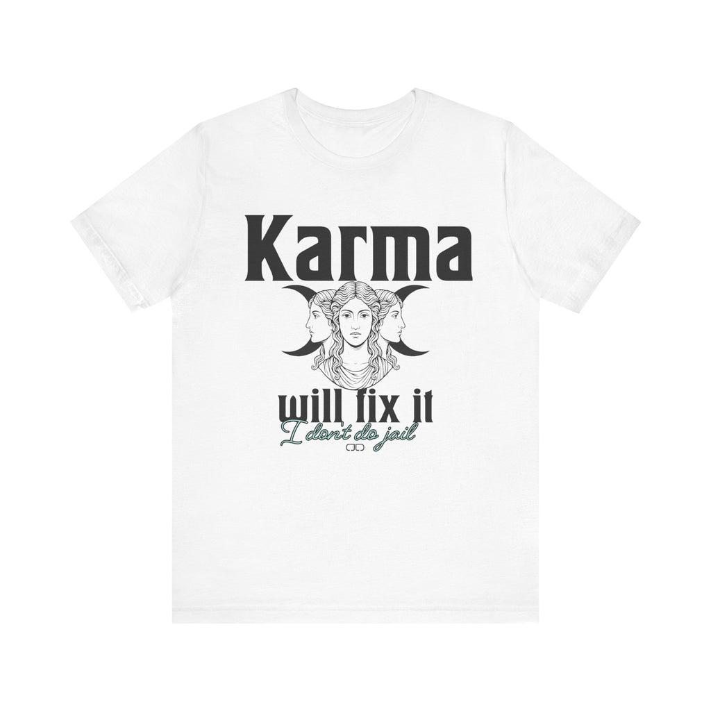 Karma Will Fix It, I Don't Do Jail Tee - Unisex Jersey Short Sleeve T-Shirt, Inspirational Shirt, Gift for Believers, Positive Vibe Apparel, Everyday Casual Wear