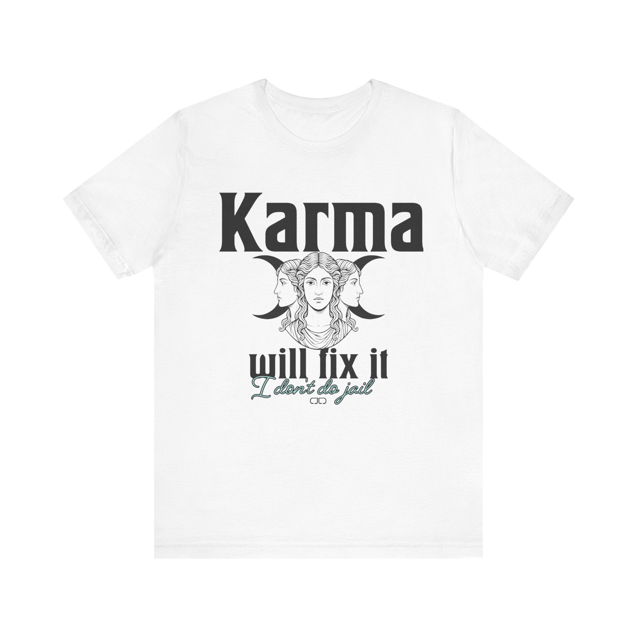 Karma Will Fix It, I Don't Do Jail Tee - Unisex Jersey Short Sleeve T-Shirt, Inspirational Shirt, Gift for Believers, Positive Vibe Apparel, Everyday Casual Wear