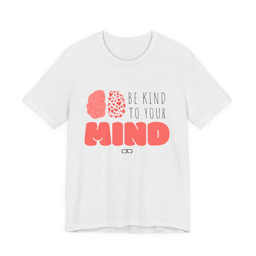 Be Kind to Your Mind, Mental Health Awareness Shirt, Gift for Friends, Positive Vibes Tee, Self-Care Day Apparel
