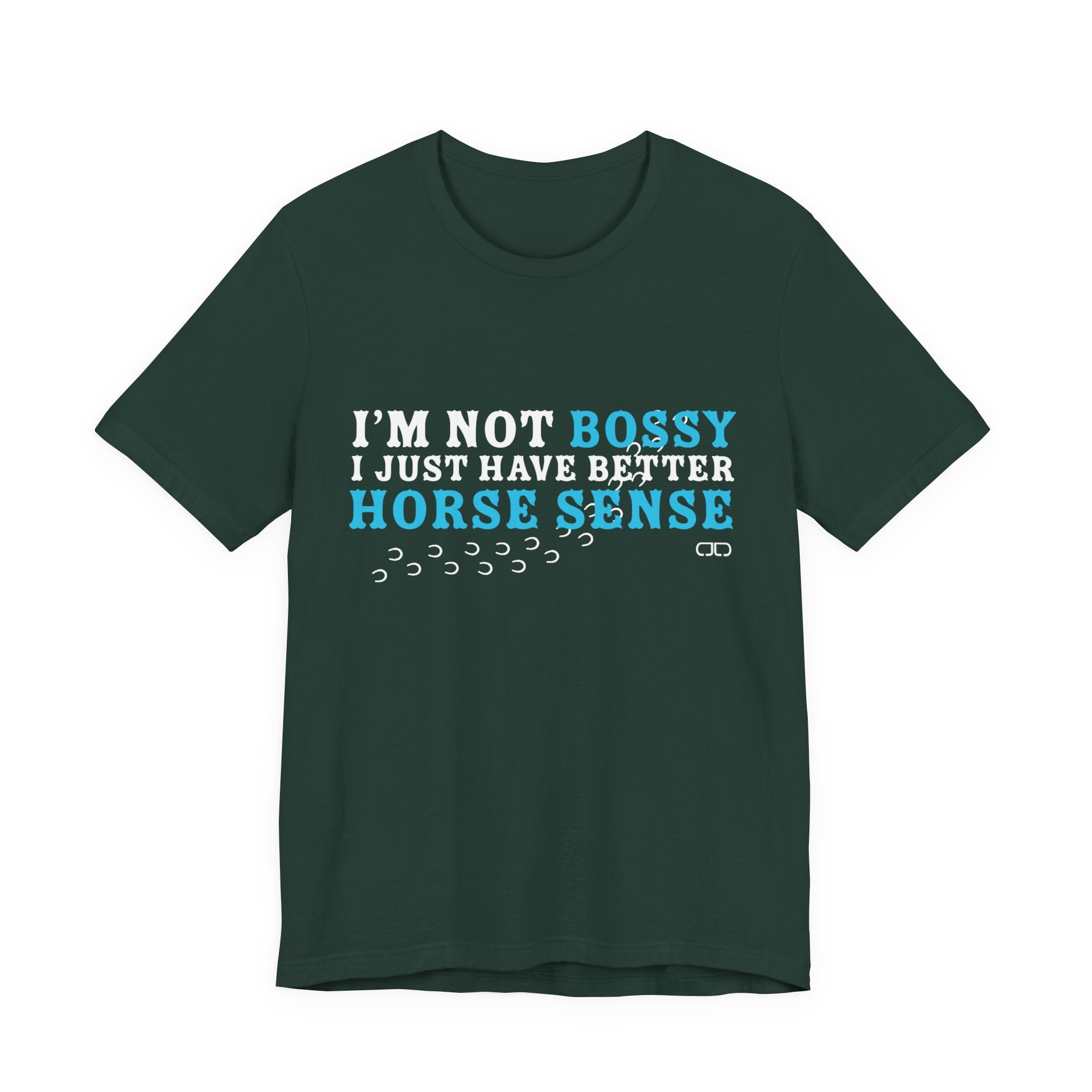I’m Not Bossy I Just Have Better Horse Sense TShirt