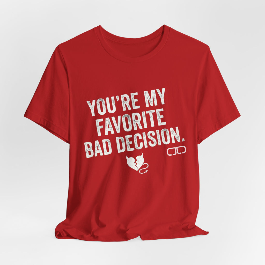 You’re My Favorite Bad Decision T-Shirt