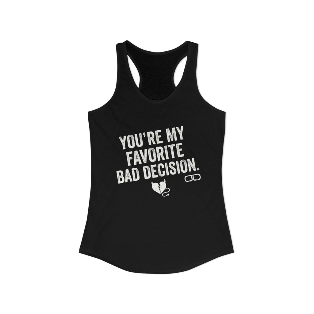 Your My Favorite Bad Decision Women's Racerback Tanktop