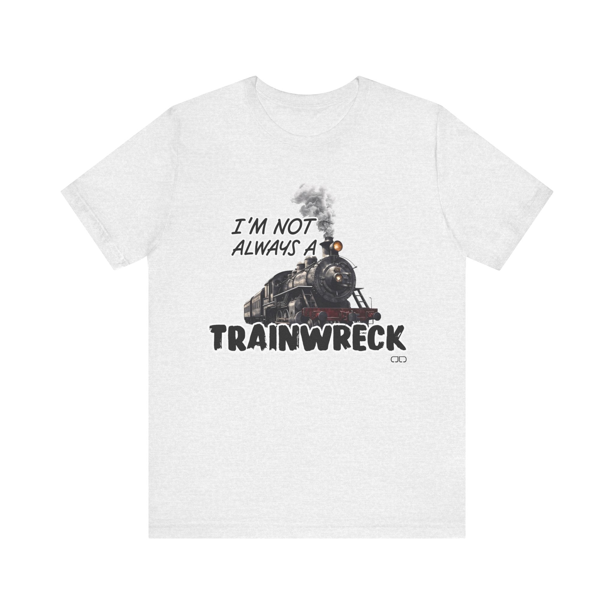 Trainwreck Humor Tee | Funny Unisex Jersey Short Sleeve Shirt, Gift for Friends, Casual Wear, Birthday Gift, Party Shirt