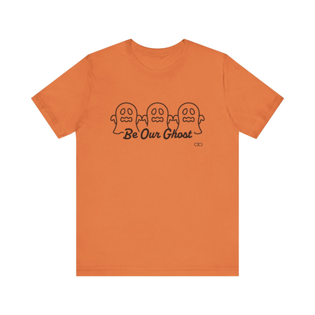 Be Our Ghost, Halloween Spirit Ghost Tee, Unisex Short Sleeve T-Shirt, Spooky Ghost Graphic Shirt, Fall Festival Wear, Cute Halloween Gift