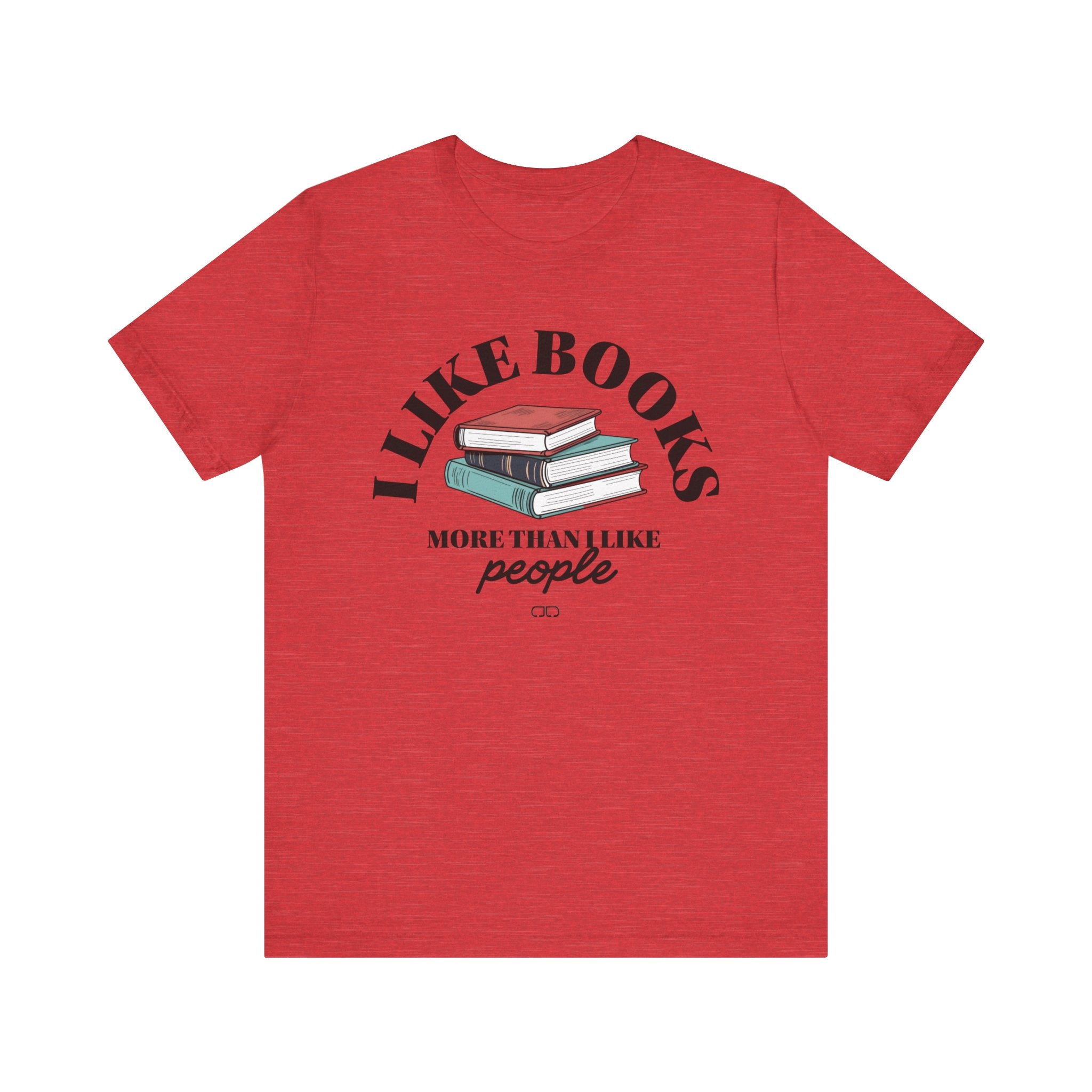 I Like Books More Than People - Perfect for Readers, Gifts for Bookworms, Literary Tee, Bookish Apparel,