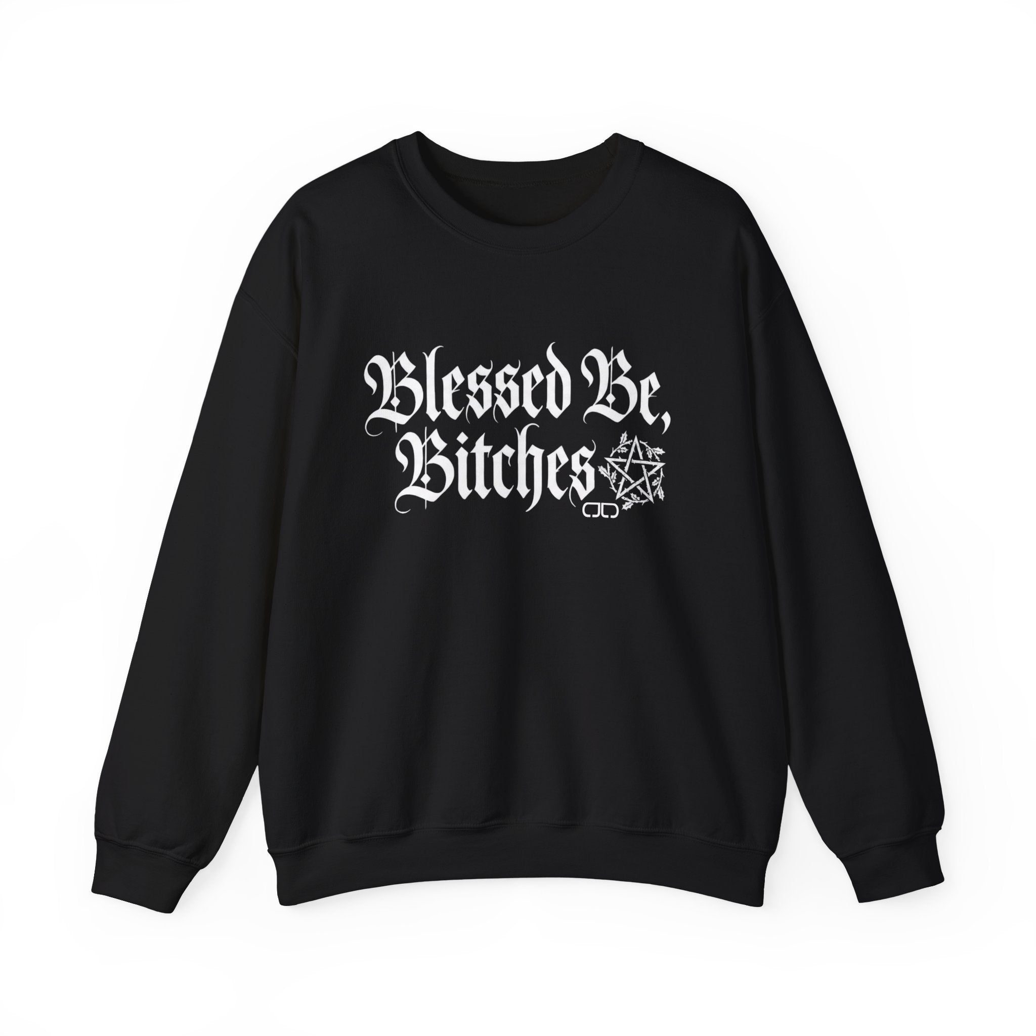 Blessed Be, Bitches Sweatshirt - Gothic Witchy Spell Crewneck