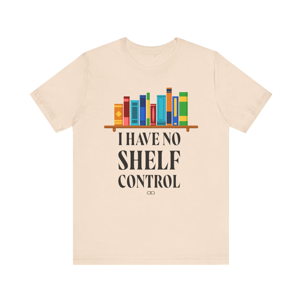 I Have No Shelf Control, Unisex T-Shirt for Readers, Gift for Bookworms, Fun Literary Shirt, Book Lovers Tee